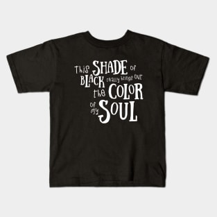 Funny This Shade of Black Really Brings Out The Color Of My Soul Quotes Saying Kids T-Shirt